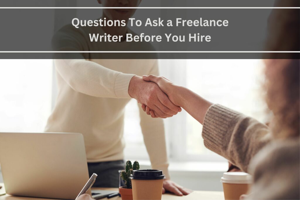 Questions to ask a freelance writer before you hire