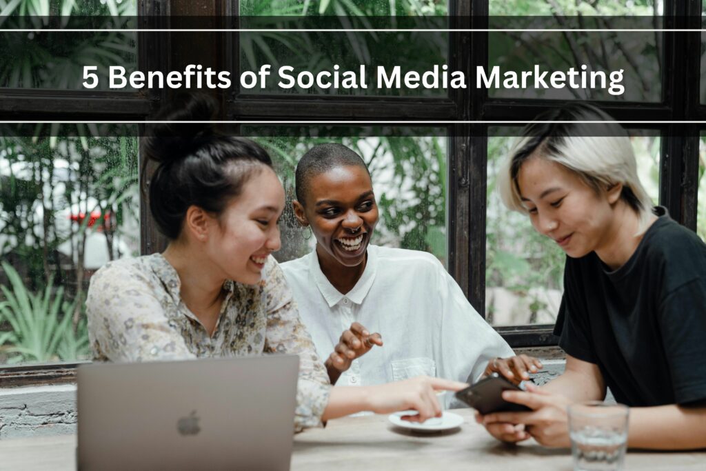 5 benefits of social media marketing