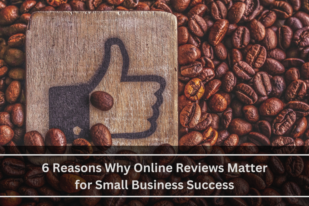 6 reasons why online reviews matter for small business success